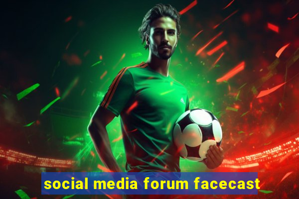 social media forum facecast